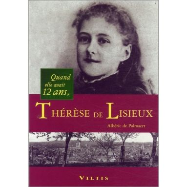 Albéric de Palmaert - Quand elle avait 12 ans, Thérèse de Lisieux
