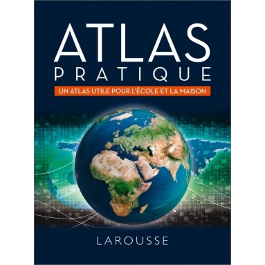 Atlas pratique - Un atlas utile pour l'école et la maison