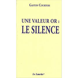 Abbé Gaston Courtois - Une valeur or : le silence