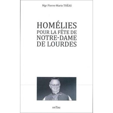 Mgr Pierre-Marie Théas - Homélies pour la fête de Notre-Dame de Lourdes