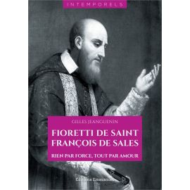 Fioretti de saint François de Sales - Rien par force, tout par amour
