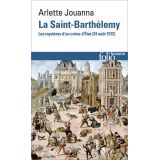 La Saint-Barthélémy - Les mystères d'un crime d'Etat - 24 août 1572