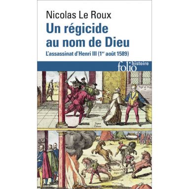 Nicolas Le Roux - Un régicide au nom de Dieu