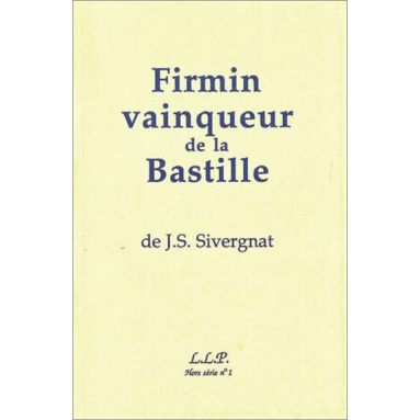 J.S. Sivergnat - Firmin le vainqueur de la Bastille