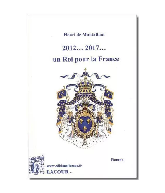 Henri de Montalban - Deux mille... douze un Roi pour la France