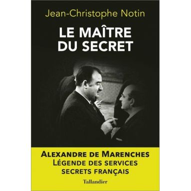 Jean-Christophe Notin - Le Maître du secret Alexandre de Marenches