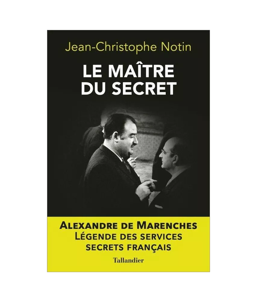 Jean-Christophe Notin - Le Maître du secret Alexandre de Marenches