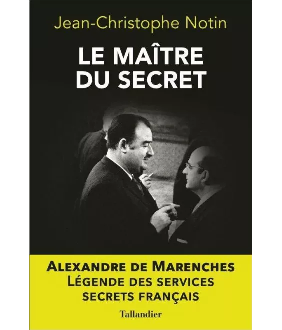 Jean-Christophe Notin - Le Maître du secret Alexandre de Marenches