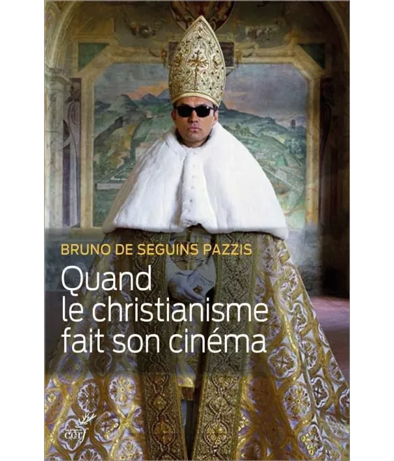 Bruno de Seguins Pazzis - Quand le christianisme fait son cinéma