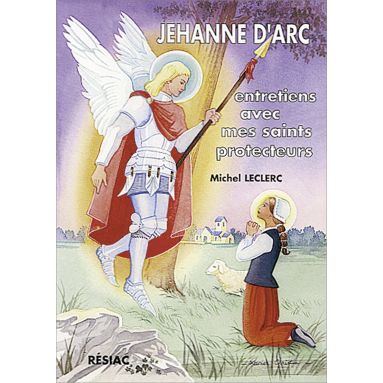 Michel Leclerc - Jehanne d'Arc entretiens avec mes saints protecteurs