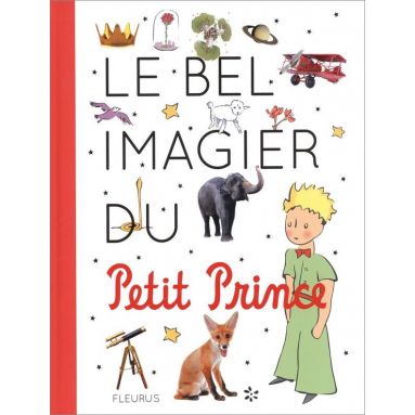 Antoine de Saint-Exupéry - Le bel imagier du Petit Prince