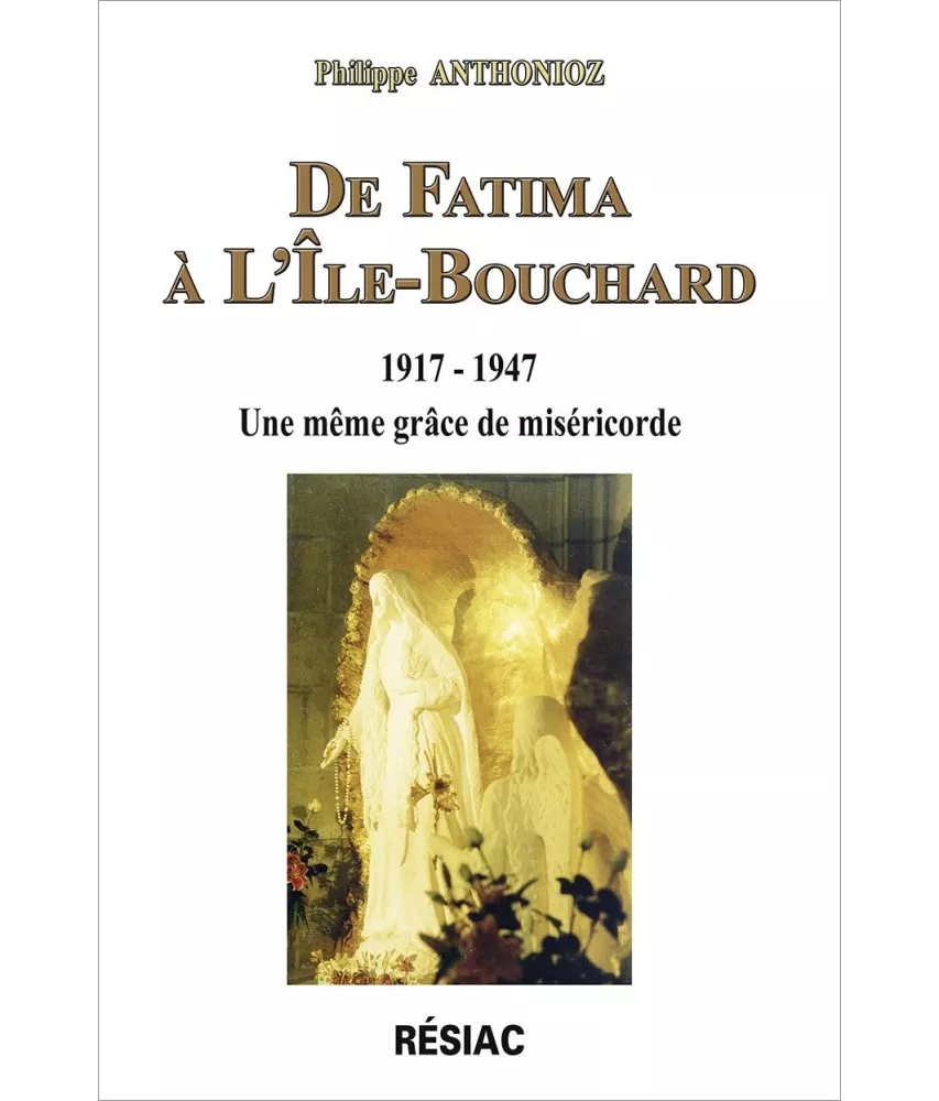Philippe Anthonioz - De Fatima à l'Île-Bouchard 1917-1947