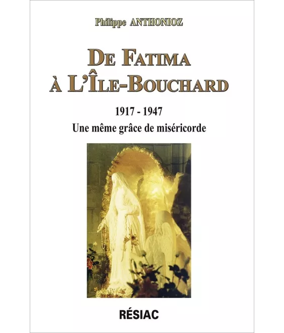 Philippe Anthonioz - De Fatima à l'Île-Bouchard 1917-1947