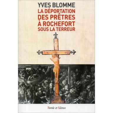 Yves Blomme - La déportation des prêtres à Rochefort sous la Terreur