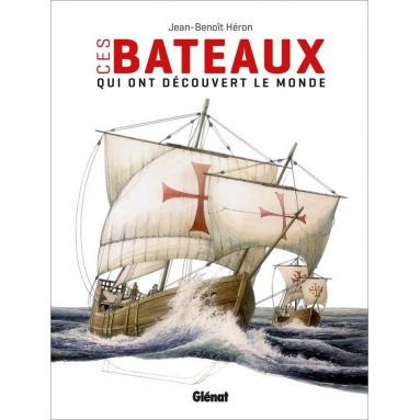 Jean-Benoît Héron - Ces bateaux qui ont découvert le monde