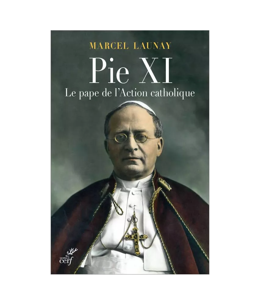 Marcel Launay - Pie XI le pape de l'action catholique