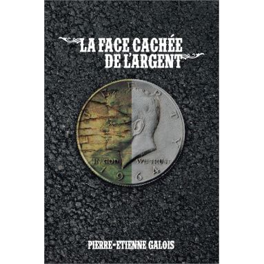 Pierre-Etienne Galois - La face cachée de l'argent