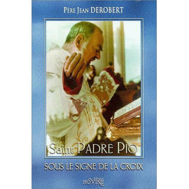 Père Jean Derobert - Saint Padre Pio sous le signe de la Croix