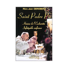 Saint Padre Pio - Homme de l'Eucharistie infatigable confesseur