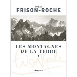Roger Frison-Roche - Les Montagnes de la terre - Tome 1
