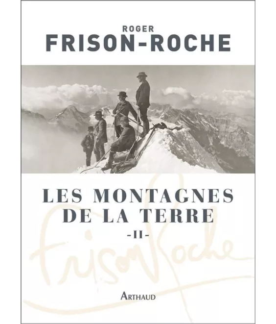 Roger Frison-Roche - Les Montagnes de la terre - Tome 2