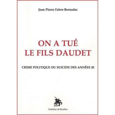 Jean-Pierre Fabre-Bernadac - On a tué le fils Daudet
