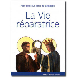Père Louis Le Roux de Bretagne - La vie réparatrice