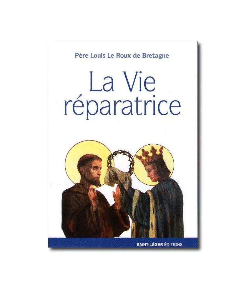 Père Louis Le Roux de Bretagne - La vie réparatrice