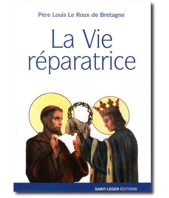 Père Louis Le Roux de Bretagne - La vie réparatrice