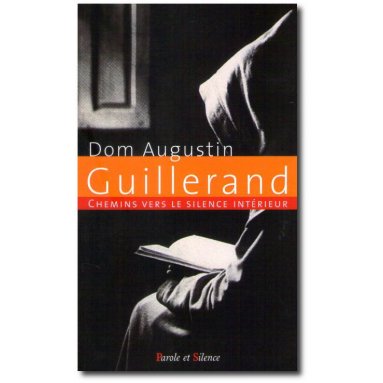 Dom Augustin Guillerand - Chemins vers le silence intérieur