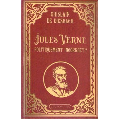 Ghislain de Diesbach - Jules Verne, politiquement incorrect ?