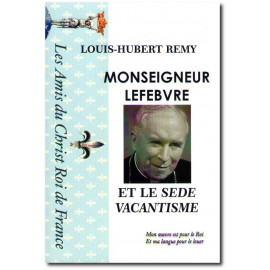 Monseigneur Lefebvre et le Sedevacantisme