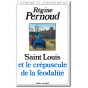 Régine Pernoud - Saint Louis et le crépuscule de la féodalité