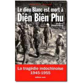Jean-Luc Ancely - Le dieu Blanc est mort à Diên Biên Phu