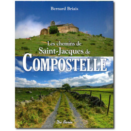 Bernard Briais - Les chemins de Saint-Jacques de Compostelle
