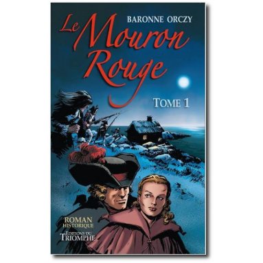 Baronne d'Orczy - Le Mouron Rouge Tome 1