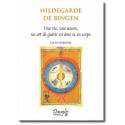 Hildegarde de Bingen une vie, une oeuvre, un art de guérir en âme et en corps