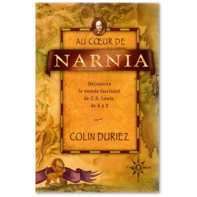 Colin Duriez - Au coeur de Narnia