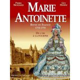 Marie-Antoinette reine de France 1755-1793 - De l'or à la pourpre