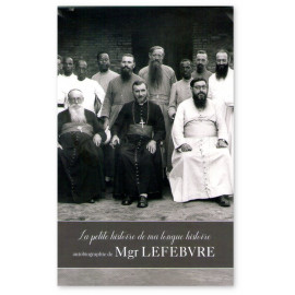 Mgr Marcel Lefebvre - La petite histoire de ma longue histoire
