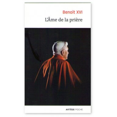 S.S. Benoît XVI - L'Âme de la prière