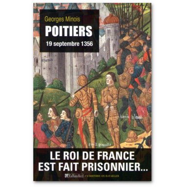 Georges Minois - Poitiers 19 septembre 1356