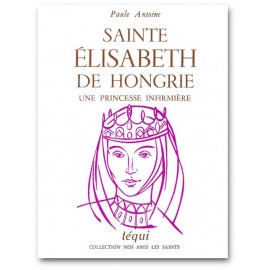 Sainte Elisabeth de Hongrie - Une princesse infirmière
