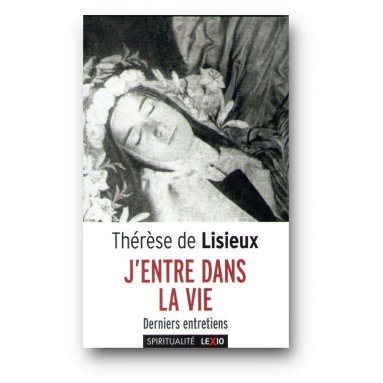 Sainte Thérèse de Lisieux - J'entre dans la vie