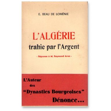 Emmanuel Beau de Loménie - L'Algérie trahie par l'Argent
