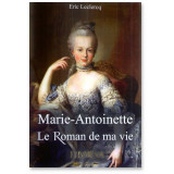 Marie-Antoinette Le roman de ma vie