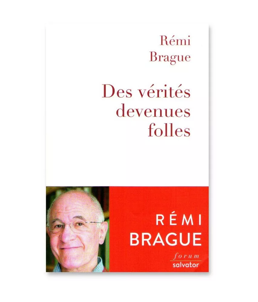 Rémi Brague - Des vérités devenus folles