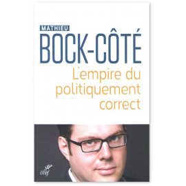 Matthieu Bock-Côté - L'empire du politiquement correct