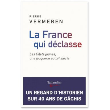 Pierre Vermeren - La France qui déclasse