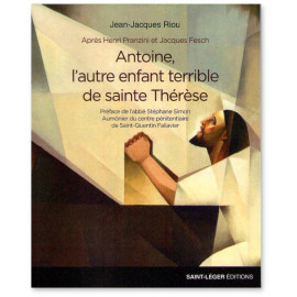 Antoine, l'autre enfant terrible de sainte Thérèse